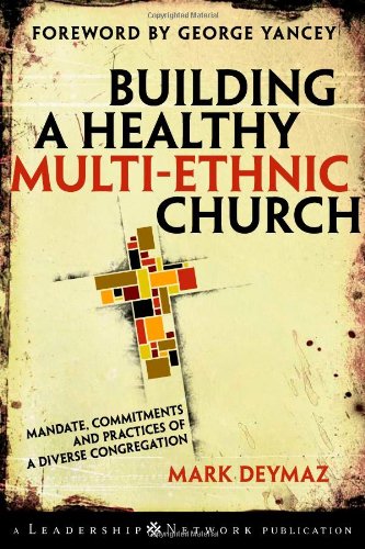 Building a Healthy Multi Ethnic Church: Mandate, Commitments and Practices of a Diverse Congregation: Written by Mark DeYmaz, 2007 Edition, (1st Edition) Publisher: John Wiley & Sons [Hardcover]