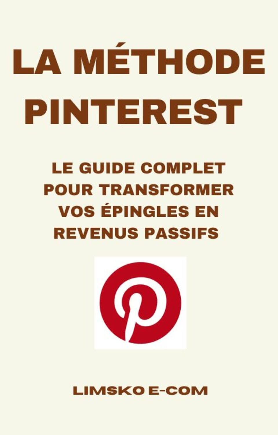 La Méthode Pinterest: Le guide complet pour transformer vos épingles en revenus passifs. (E-commerce)