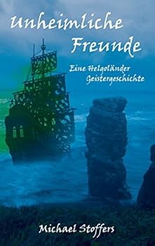 Paperback Unheimliche Freunde: Eine Helgoländer Geistergeschichte [German] Book