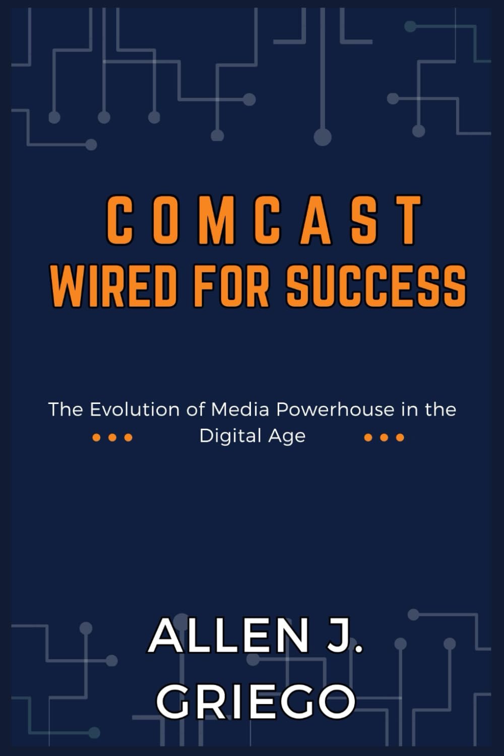 Comcast: Wired for Success: The Evolution of Media Powerhouse in the Digital Age