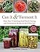 Can It & Ferment It: More Than 75 Satisfying Small-Batch Canning and Fermentation Recipes for the Whole Year