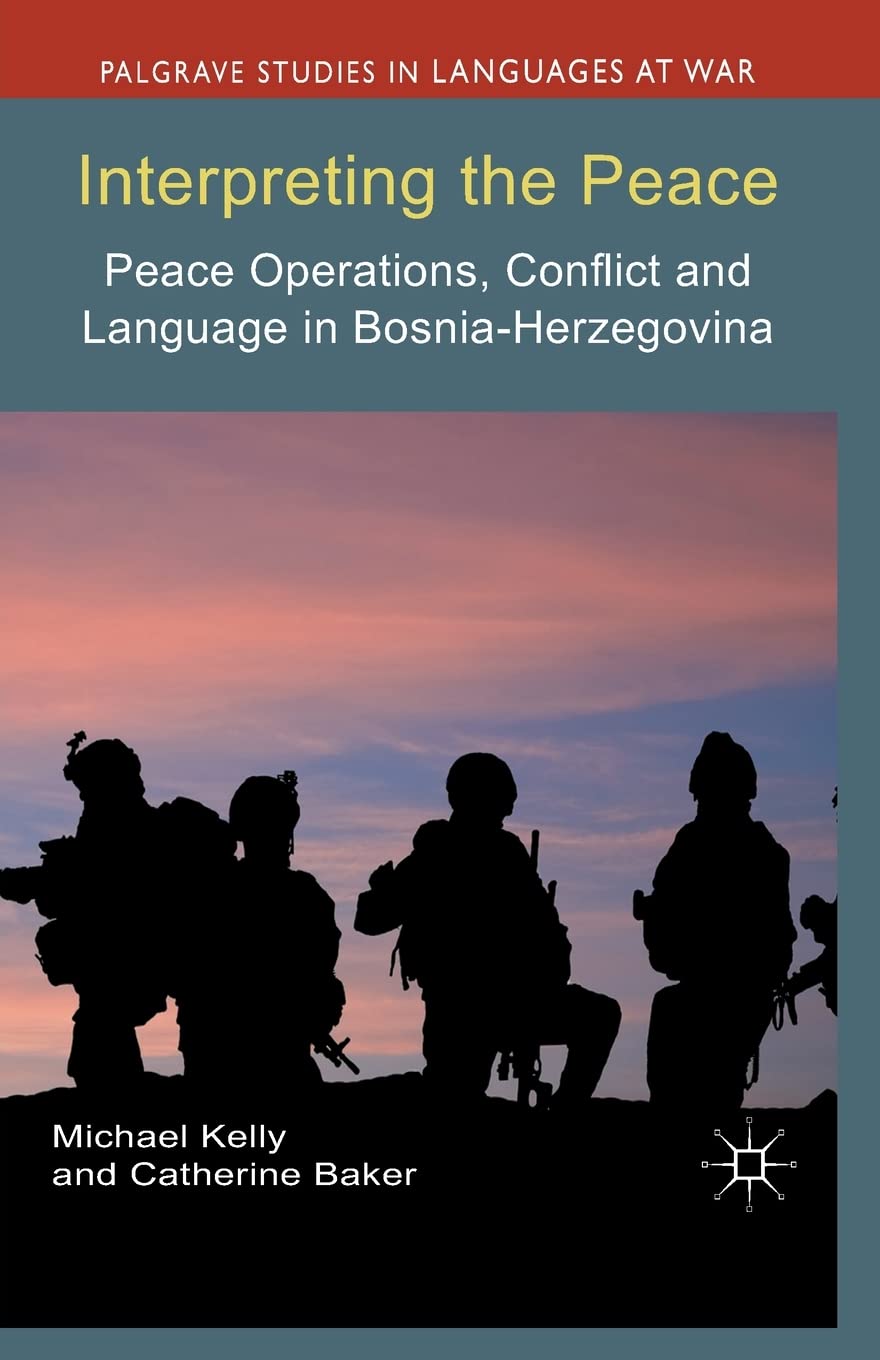Buy Interpreting the Peace: Peace Operations, Conflict and Language in Bosnia-Herzegovina (Palgrave Studies in Languages at War) — BookShops.in