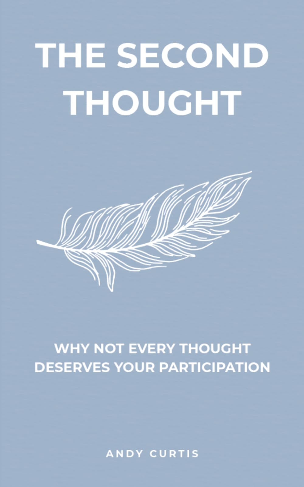 THE SECOND THOUGHT: WHY NOT EVERY THOUGHT DESERVES YOUR PARTICIPATION