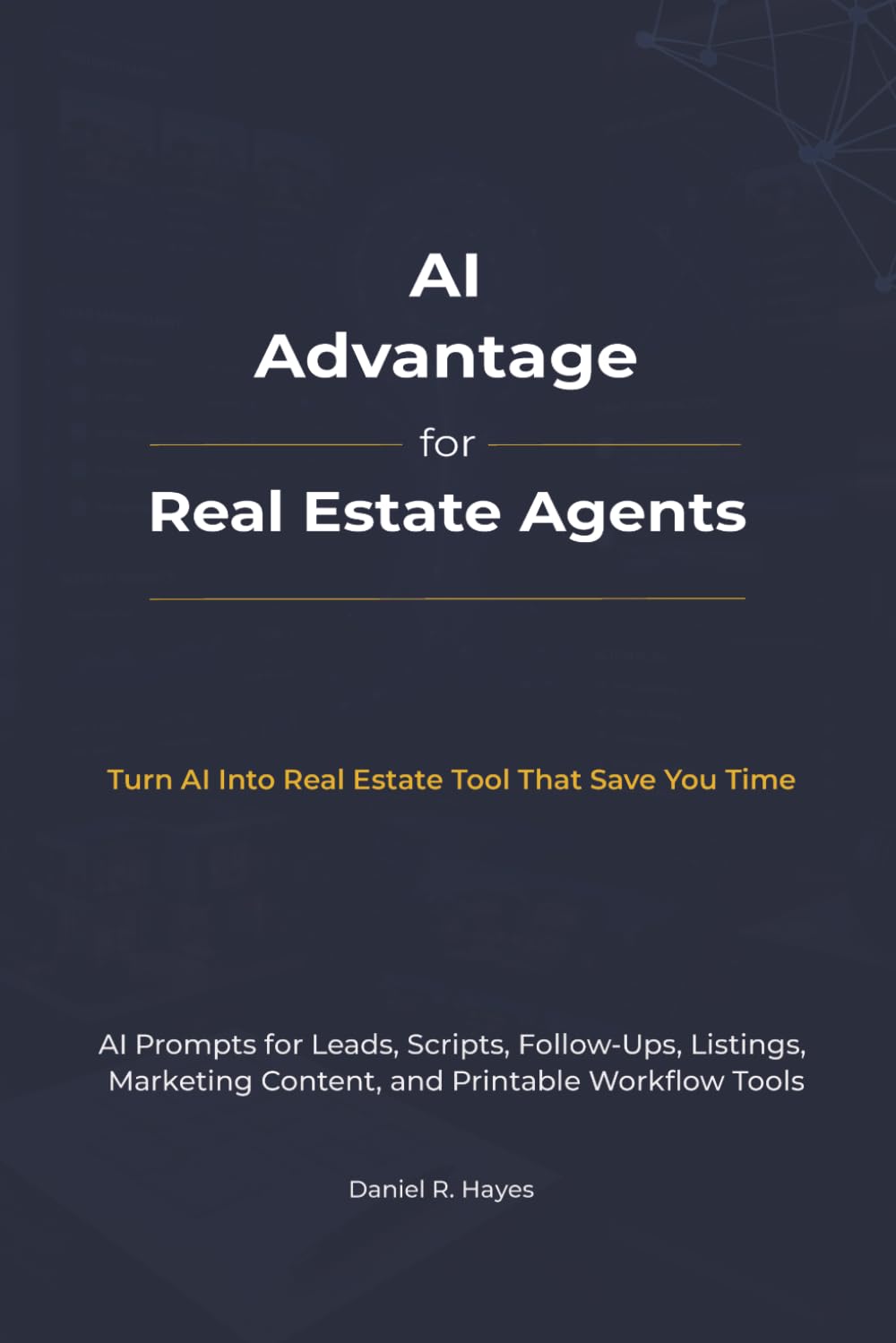 AI Advantage For Real Estate Agents: Scripts, Prompts & Printable Templates to Generate Leads, Convert Clients, and Close More Deals