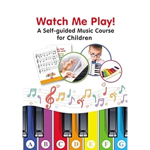 Watch Me Play! – A Self-guided Music Course for Children: Easy-to-Play Sheet Music with Colors and Letters for Beginners (Super Simple Songs for Keyboard or Piano) Paperback – June 1, 2020