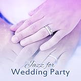 Jazz for Wedding Party – Calm & Relaxing Jazz Music, Sounds for Lovers, Romantic Jazz, Wedding...