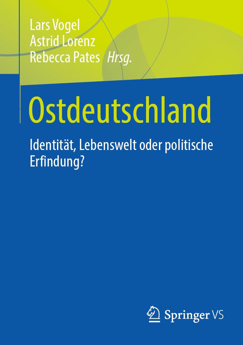 Ostdeutschland: Identität, Lebenswelt oder politische Erfindung?