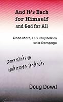 And it's Each for Himself and God for All: Once More, U.S. Capitalism on a Rampage 0971274703 Book Cover