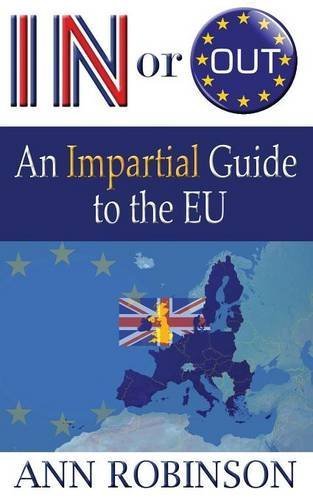 In Or Out? An Impartial Guide to the EU by Ann Robinson (2016-05-06)