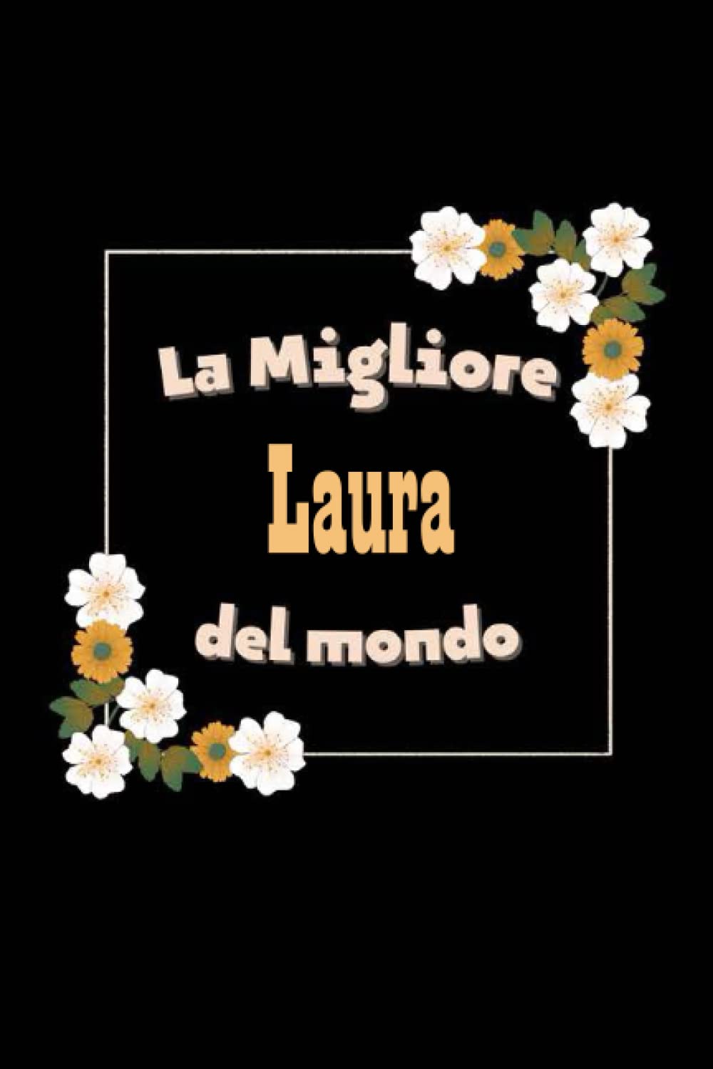 La Migliore Laura del mondo: Taccuino a righe personalizzato per ragazze e donne con il nome Laura, un bellissimo taccuino per Laura