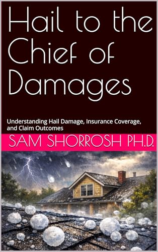 Hail to the Chief of Damages: Understanding Hail Damage, Insurance Coverage, and Claim Outcomes (Storm Talk: Home Disaster Recovery Series Book 4)