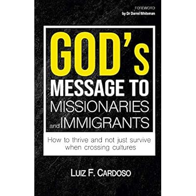 God's Message to Missionaries and Immigrants: How to thrive and not just survive when crossing cultures