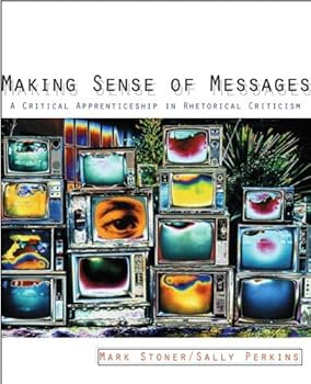Paperback Making Sense Of Messages: A Critical Apprenticeship In Rhetorical Criticism Book