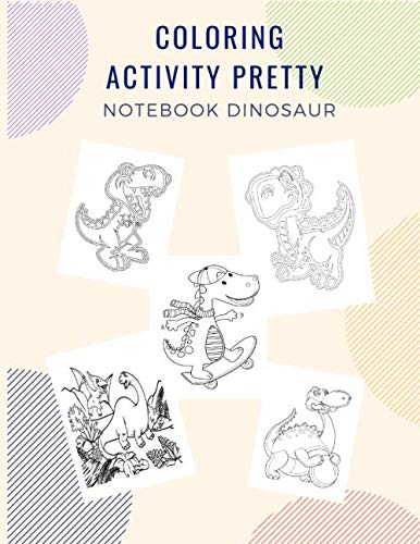Coloring Activity Pretty Notebook Dinosaur: Dinosaur book Funny & Education To Painting & Drawing Pages book For Kids Boys & Girls & Teen & Adults ... & Cute Dino of 100 Pages | Circle Line Cover