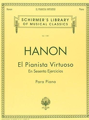 El Pianista Virtuoso in 60 Ejercicios - Complete: Piano Technique: Spanish Text Schirmer Library of Classics Volume 1081 Piano Technique