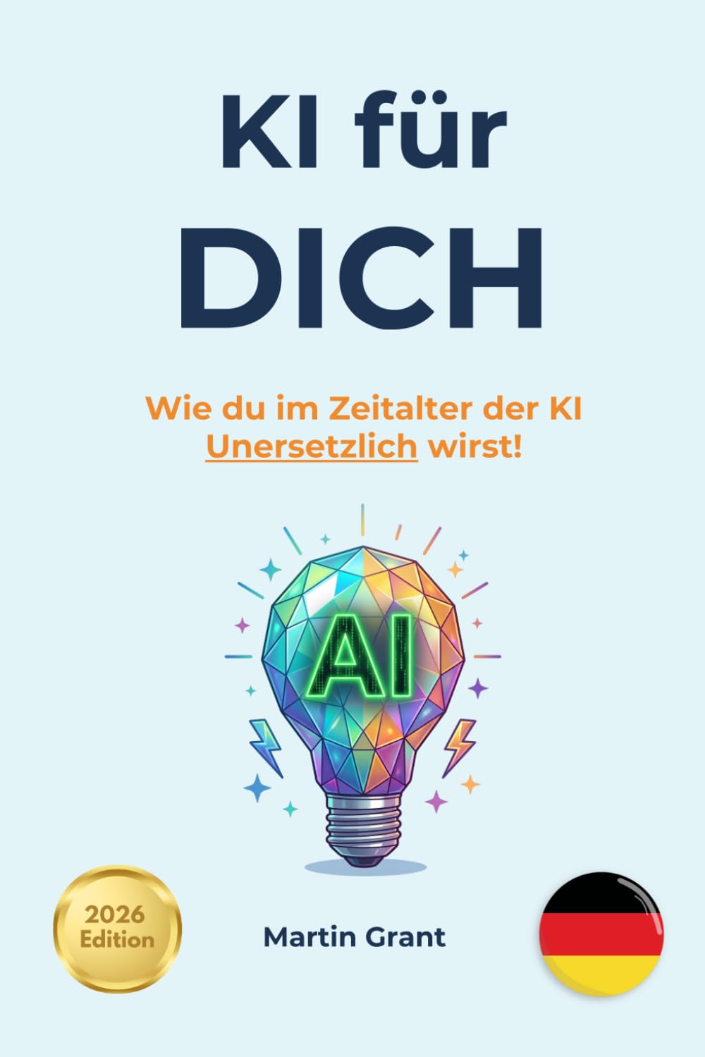 KI fur DICH: Wie du im Zeitalter der KI Unersetzlich wirst!