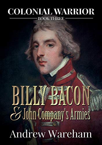Billy Bacon and John Company’s Armies (Colonial Warrior Book 3) Billy Bacon and John Company’s Armies (Colonial Warrior Book 3)