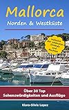  Mallorca - Norden & Westküste: Über 30 Top Sehenswürdigkeiten und Ausflüge inklusive der schönsten Strände und Buchten
