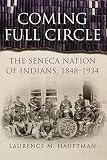  Coming Full Circle: The Seneca Nation of Indians, 1848-1934 (17) (New Directions in Native American Studies Series)