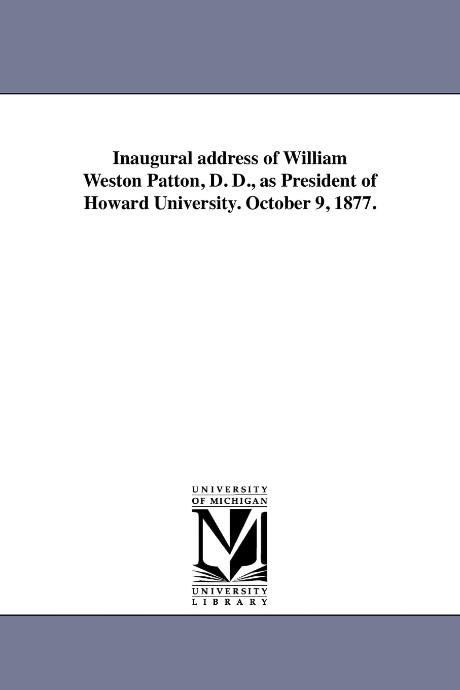 Inaugural address of William Weston Patton, D. D., as President of Howard University. October 9, 1877.