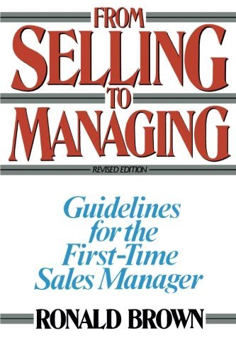From Selling to Managing: Guidelines for the First-Time Sales Manager