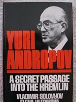 Yuri Andropov: A Secret Passage into the Kremlin 0026122901 Book Cover