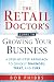 The Retail Doctor's Guide to Growing Your Business: A Step-by-Step Approach to Quickly Diagnose, Treat, and Cure