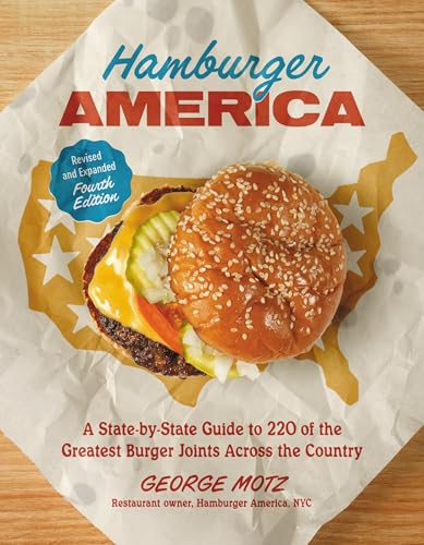 Hamburger America (Revised and Expanded Fourth Edition): A State-by-State Guide to 220 of the Greatest Burger Joints Across the Country