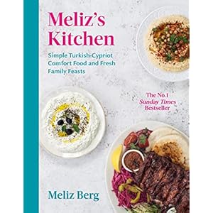 Meliz’s Kitchen: Simple Turkish-Cypriot comfort food and fresh family feasts Hardcover – 30 Jun. 2022