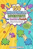150 Indovinelli Divertenti per Bambini e Famiglia: Enigmi, rompicapi e trabocchetti per allenare il cervello divertendosi