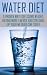 Water Diet: Water Diet: Water Diet for Beginners - Losing Weight Through Water Diet: Water Diet for Beginners (Water Diet ... - Speed Up your Metabolism ... Dummies, Metabolism Booster, Water Fasting)