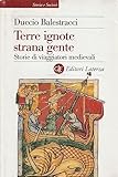 Terre ignote strana gente. Storie di viaggiatori medievali