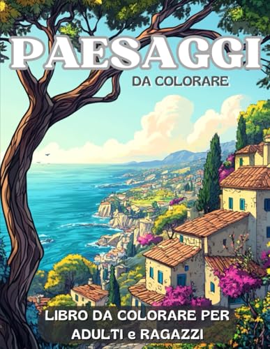 Paesaggi: Libro da Colorare per Adulti e Ragazzi con 60 Splendide Immagini Rilassanti di Natura, Città, Mare e Montagna.