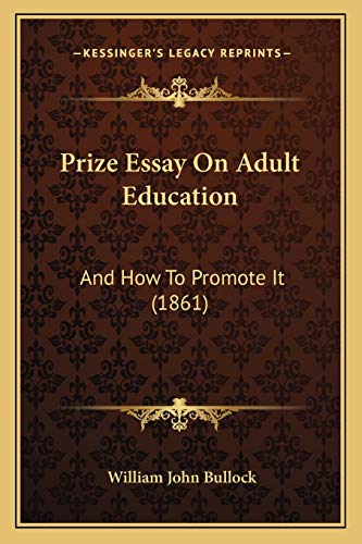 Prize Essay On Adult Education: And How To Promote It (1861)