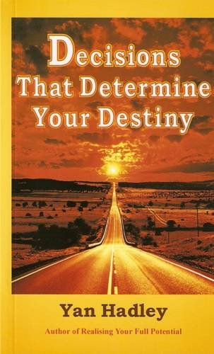 Decisions That Determine Your Destiny: Yan Hadley: 9780953110728 ...