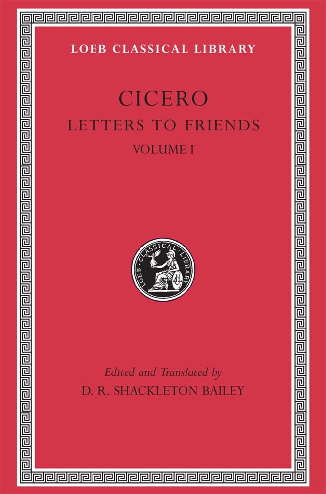 Letters to Friends, Volume I: Letters 1-113 (Loeb Classical Library 205)