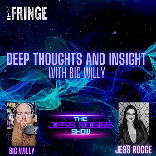 Deep Thoughts and Insight with Big Willy