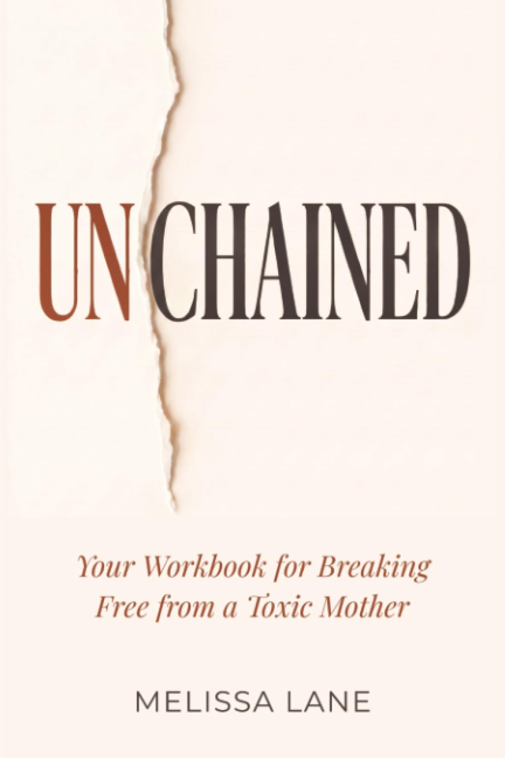 Unchained: Your Workbook for Breaking Free from a Toxic Mother