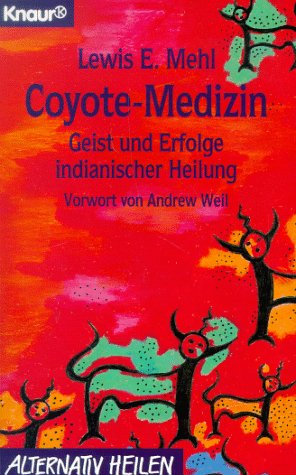 Coyote-Medizin: Geist und Erfolge indianischer Heilung (Knaur Taschenbücher. Alternativ Heilen) Coyote-Medizin: Geist und Erfolge indianischer Heilung (Knaur Taschenbücher. Alternativ Heilen)