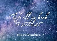 We All Go Back To Stardust: Memorial guest book | For secular funerals and cremation ceremonies | Night sky, stars and galaxies 1795880082 Book Cover