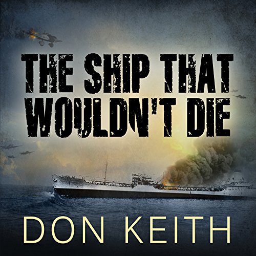 The Ship That Wouldn't Die: The Saga of the USS Neosho - A World War II Story of Courage and Survival at Sea