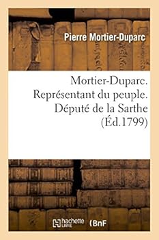 Paperback Mortier-Duparc. Représentant Du Peuple. Député de la Sarthe [French] Book
