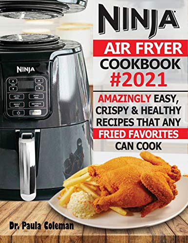 Ninja Air Fryer Cookbook #2021: Amazingly Easy, Crispy & Healthy