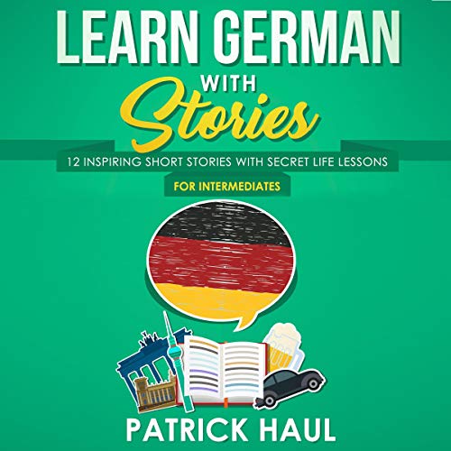 Cover art for Learn German with Stories: 12 Inspiring Short Stories with Secret Life Lessons (For Intermediates)