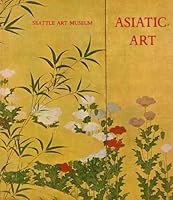 Asiatic Art in the Seattle Museum. A Selection and Catalogue by Henry Trubner, Wm.Jay Rathbun & Catherine A. Kaputa B0038AQZ6M Book Cover
