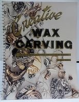 Creative Wax Carving for the Hobbyist, Sculptor and Serious Jewelry Designer 0962472905 Book Cover