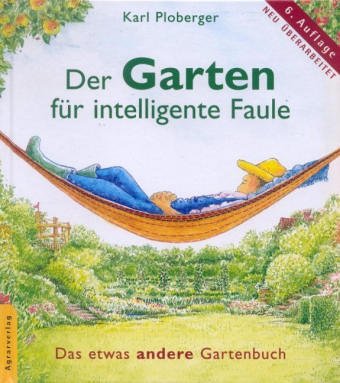 Der Garten für intelligente Faule Ideen und Praxis Das etwas andere