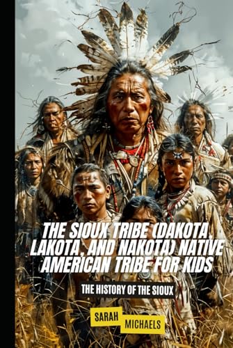 The Sioux Tribe (Dakota, Lakota, and Nakota) Na... B0D8RCZPVM Book Cover