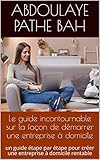 domicil apotheken ag  Le guide incontournable sur la façon de démarrer une entreprise à domicile: un guide étape par étape pour créer une entreprise à domicile rentable (French Edition)