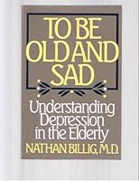 To Be Old and Sad: Understanding Depression in the Elderly 0669122777 Book Cover